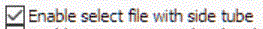 10. Enable select file with side tube